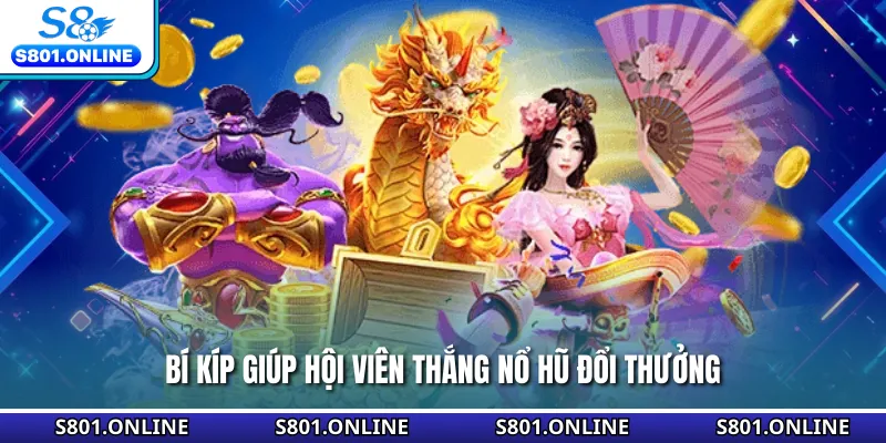 Bí kíp giúp hội viên thắng nổ hũ đổi thưởng