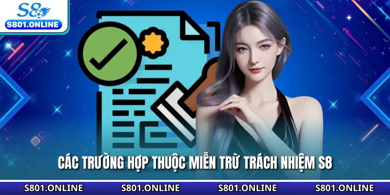 Các trường hợp thuộc miễn trừ trách nhiệm S8