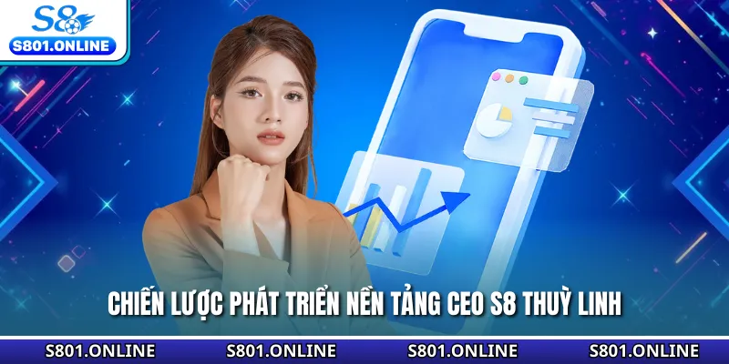 Chiến lược phát triển nền tảng CEO S8 Thuỳ Linh