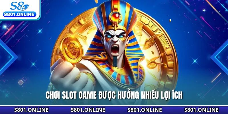 Chơi slot game được hưởng nhiều lợi ích