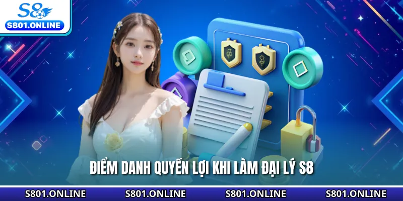 Điểm danh quyền lợi khi làm đại lý S8