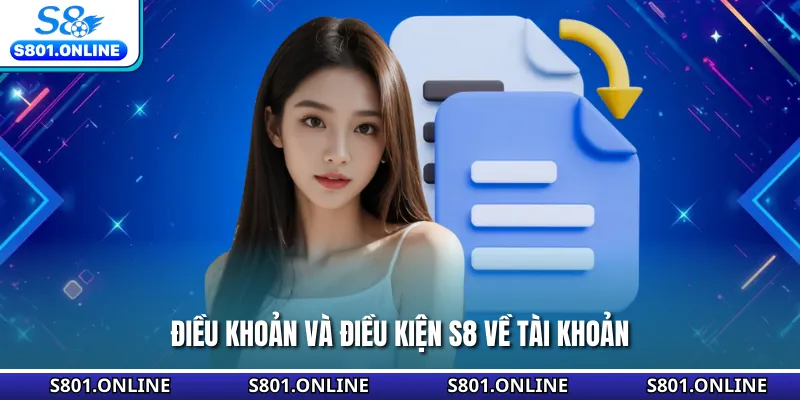 Điều khoản và điều kiện S8 về tài khoản