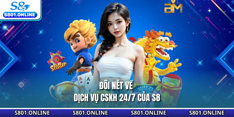 Đôi nét về dịch vụ CSKH 24/7 của S8