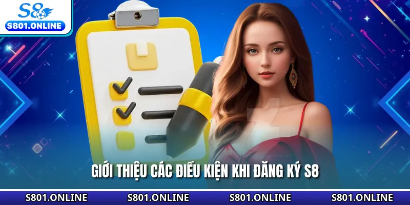 Giới thiệu các điều kiện khi đăng ký S8