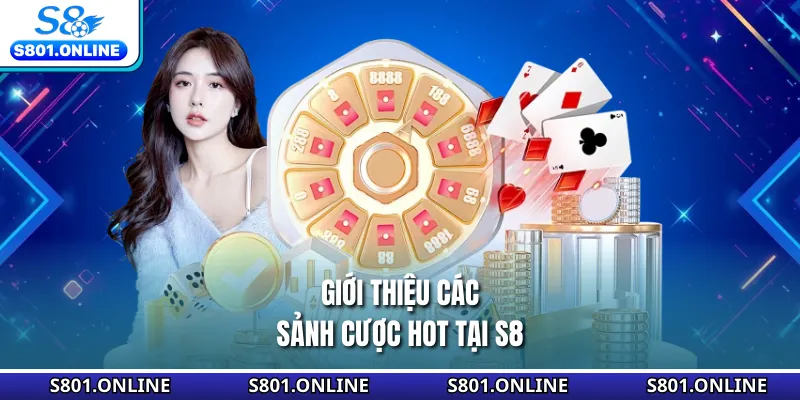 Giới thiệu các sảnh cược hot tại S8