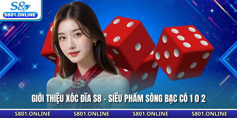 Giới Thiệu Xóc Đĩa S8 - Siêu Phẩm Sòng Bạc Có 1 0 2