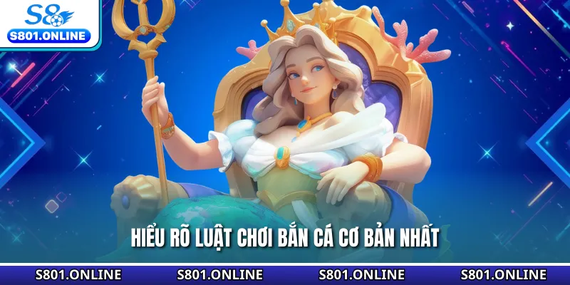 Hiểu rõ luật chơi bắn cá cơ bản nhất