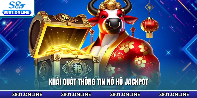 Khái quát thông tin nổ hũ Jackpot