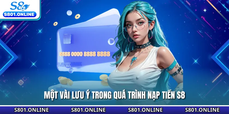 Một vài lưu ý trong quá trình nạp tiền S8