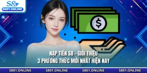 Nạp Tiền S8 - Giới Thiệu 3 Phương Thức Mới Nhất Hiện Nay