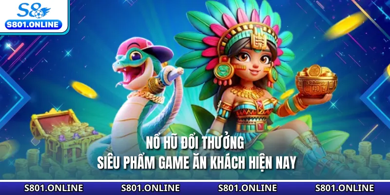 Nổ Hũ Đổi Thưởng - Siêu Phẩm Game Ăn Khách Hiện Nay