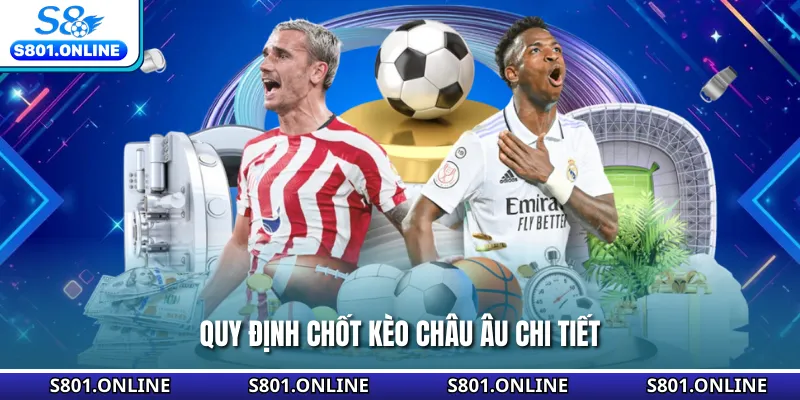 Quy định chốt kèo châu Âu chi tiết