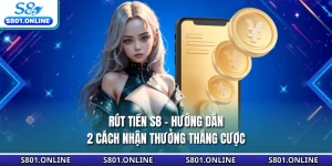 Rút Tiền S8 - Hướng Dẫn 2 Cách Nhận Thưởng Thắng Cược
