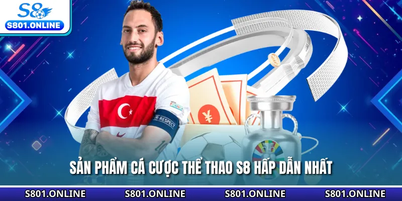 Sản phẩm cá cược thể thao S8 hấp dẫn nhất