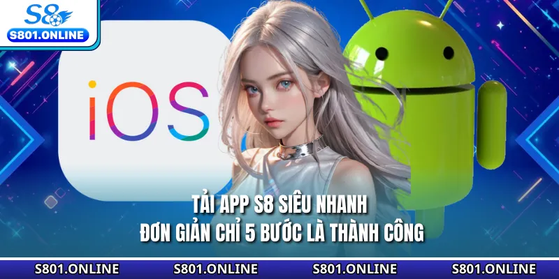 Tải App S8 Siêu Nhanh, Đơn Giản Chỉ 5 Bước Là Thành Công