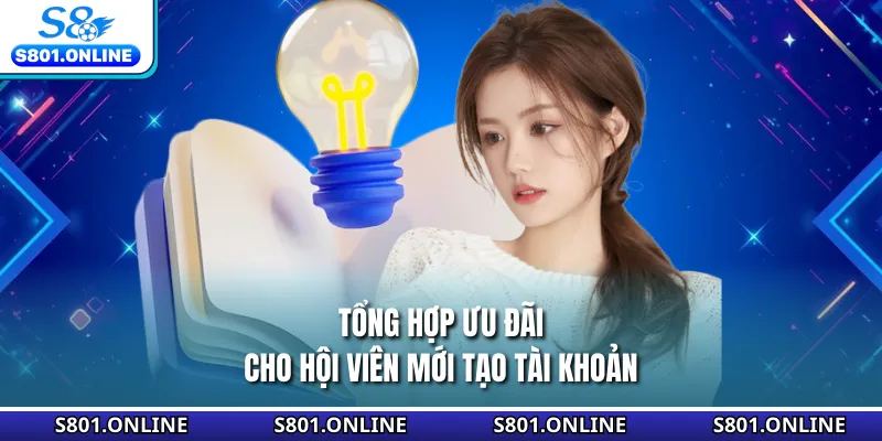 Tổng hợp ưu đãi cho hội viên mới tạo tài khoản