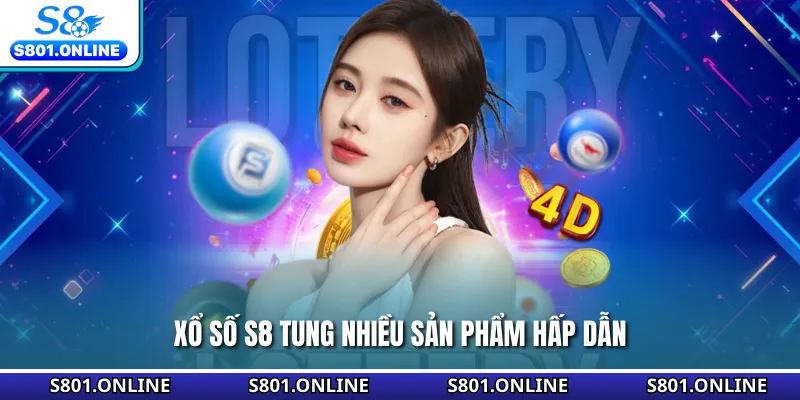 Xổ số S8 tung nhiều sản phẩm hấp dẫn